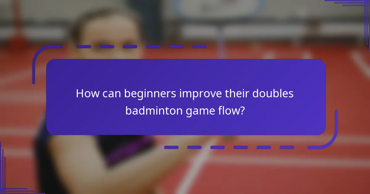 ¿Cómo pueden los principiantes mejorar el flujo de su juego de bádminton en dobles?