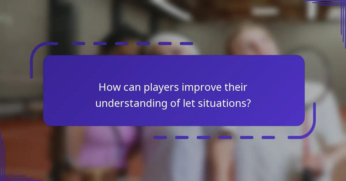 ¿Cómo pueden los jugadores mejorar su comprensión de las situaciones de let?