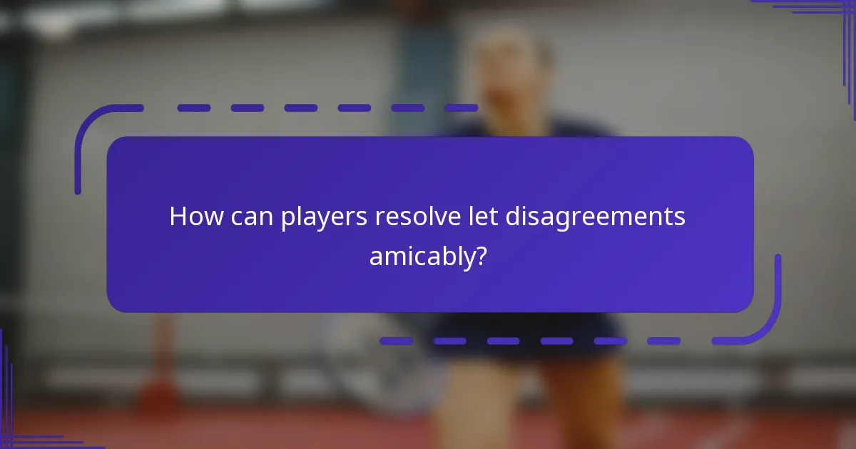 ¿Cómo pueden los jugadores resolver desacuerdos sobre lets de manera amigable?