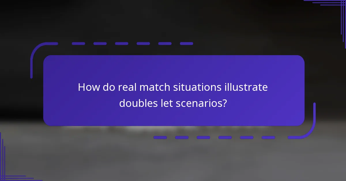 ¿Cómo ilustran las situaciones reales de partidos los escenarios de let en dobles?