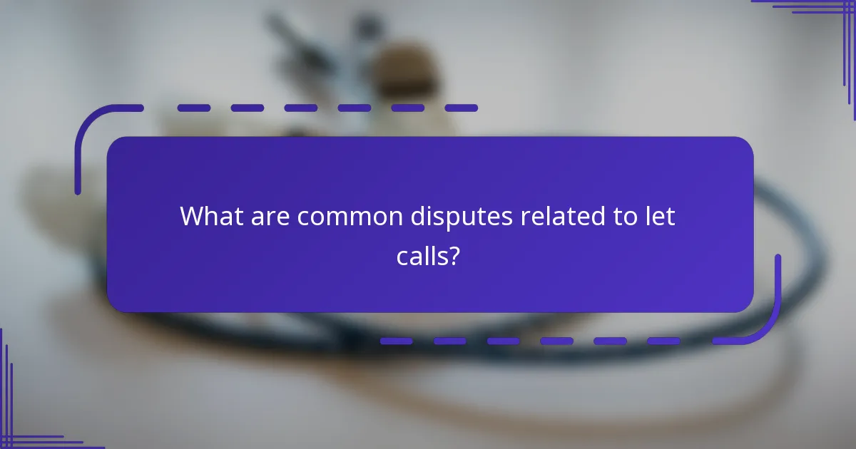 ¿Cuáles son las disputas comunes relacionadas con las llamadas de let?