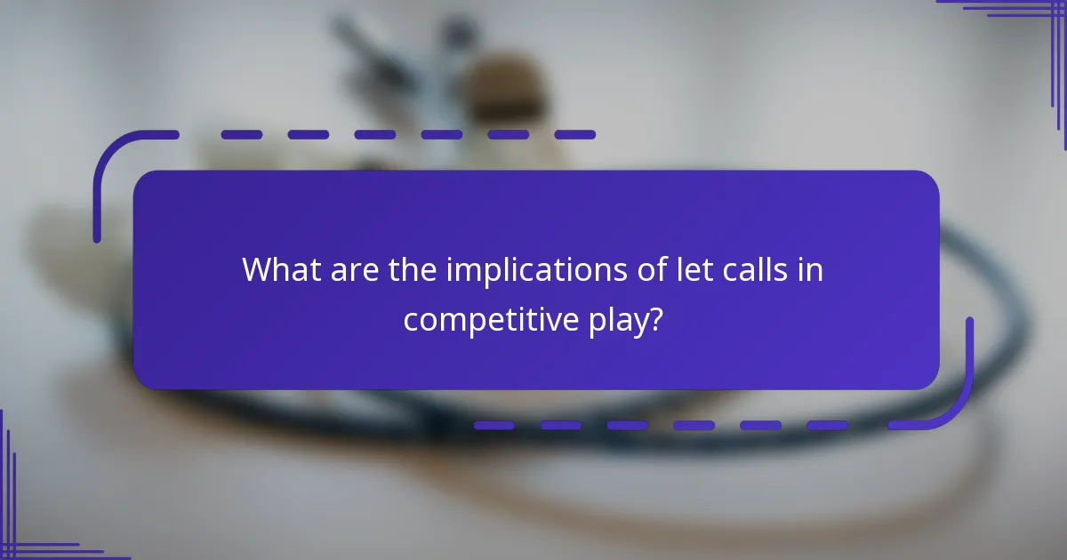 ¿Cuáles son las implicaciones de las llamadas de let en el juego competitivo?