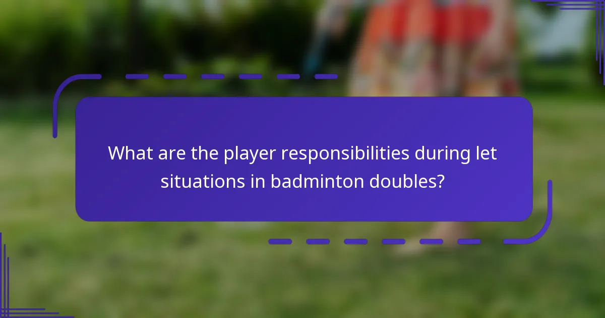 ¿Cuáles son las responsabilidades de los jugadores durante situaciones de let en el dobles de bádminton?