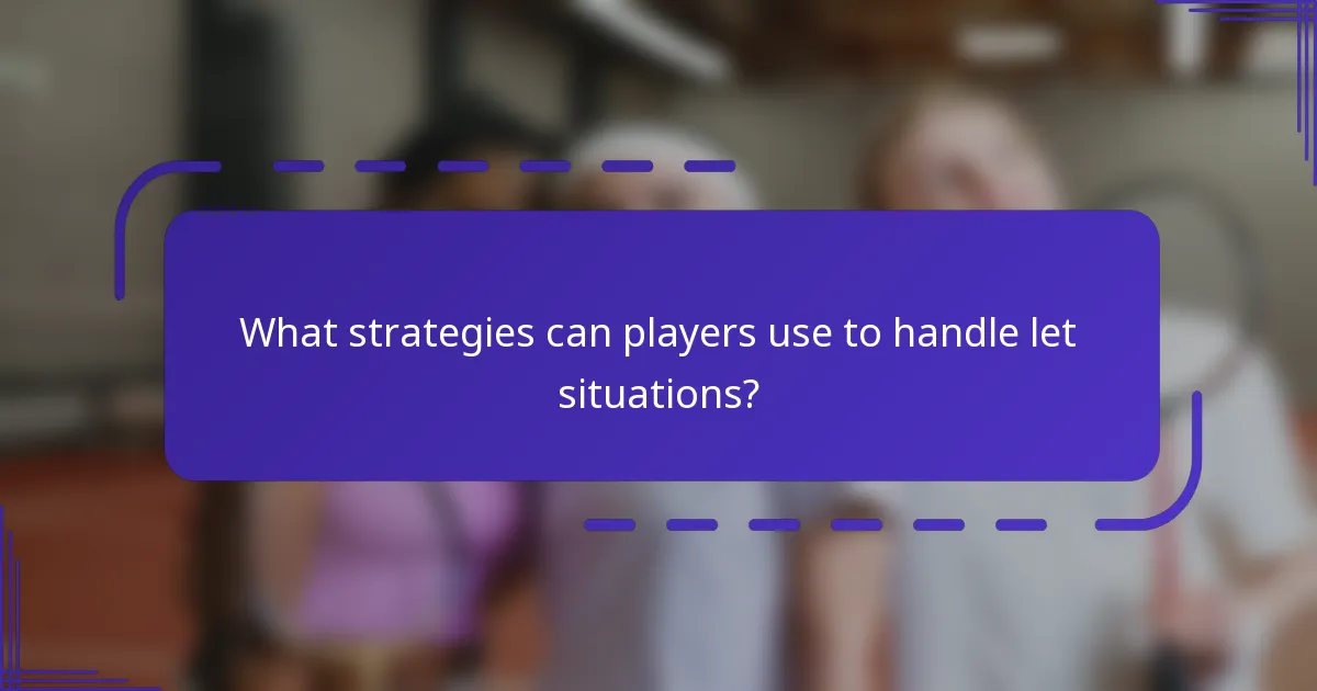 ¿Qué estrategias pueden usar los jugadores para manejar las situaciones de let?